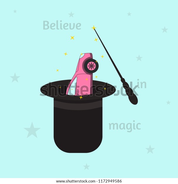 Magic show\
with car in a hat, magic wand and slogan believe in magic. Slogan\
of faith. Vector design\
illustration