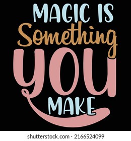 Magic Is Something You Make Graphic Design Vector File
