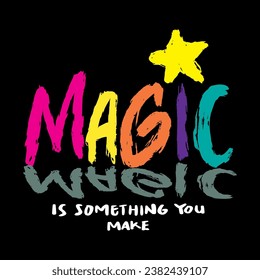 Magic is something you make. Hand drawn lettering. Inspirational quote. Vector illustration.
