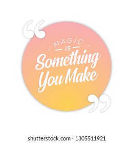 Magic is something you make. Inspirational quote. - Vector