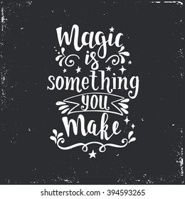 Magic is something you make. Inspirational vector Hand drawn typography poster. T shirt calligraphic design. 