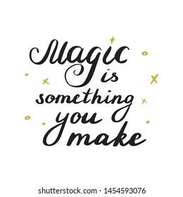 Magic is something you make lettering. Hand drawn vector illustration