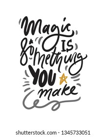 Magic is something you make. Magic quote for your design: posters, cards. Hand lettering illustrations