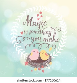 Magic is something you make. Stylish concept card in vector. Cute birds in nest with textbox on bright background with bokeh effect