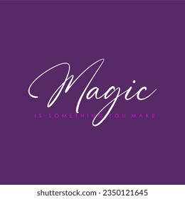 Magic is something you make typography slogan for t shirt printing, tee graphic design.  