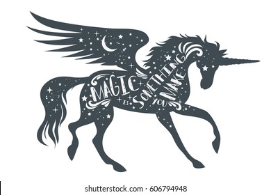 Magic is something you make. Magic unicorn silhouette with wings and quote.  Beautiful fantasy print for t-shirt design.  Inspirational and motivational vector