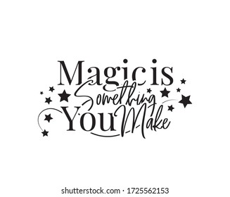 Magic is something you make, vector. Motivational, inspirational quotes. Affirmation wording design, lettering isolated on white background. Beautiful positive thought. Art design, artwork