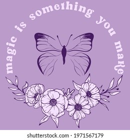 Magic is something you slogan with colorful hand drawn flowers and butterflies illustration