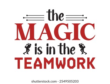 The magic is in the teamwork Vector For Print, The magic is in the teamwork Clipart, The magic is in the teamwork vector Illustration