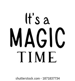 It's a magic time - Hand Drawn Ink Lettering. Calligraphy vector illustration