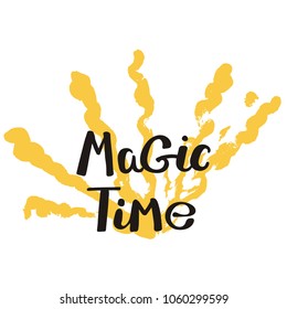 Magic time. Hand drawn motivation quote. Creative vector typography concept for design and printing. Ready for cards, t-shirts, labels, stickers, posters.