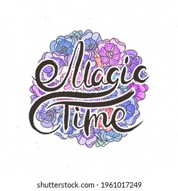 Magic Time. Hand lettering grunge card with flower background. Handcrafted doodle letters in retro style. Hand-drawn vintage vector typography illustration