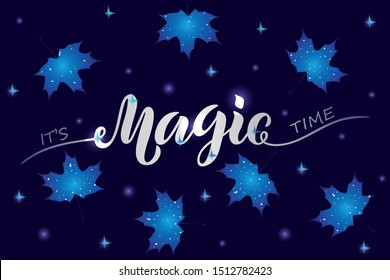 It's magic time handwritten text. Modern brush calligraphy. Vector illustration of hand lettering, leaves, stars. EPS10