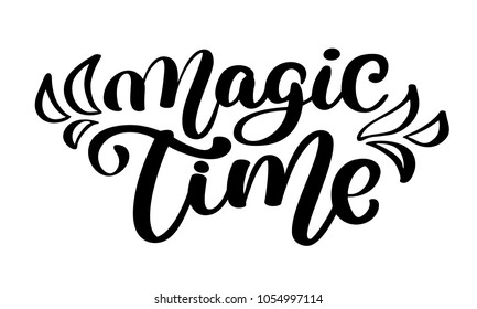 Magic time lettering handmade calligraphy. hand lettering quote, fashion graphics, art print for posters and greeting cards design phrase. Vector illustration isolated text