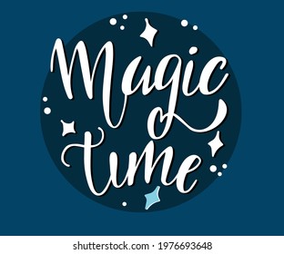 Magic time lettering handmade calligraphy. Inscriptions for greeting card.  Calligraphy décor design element.