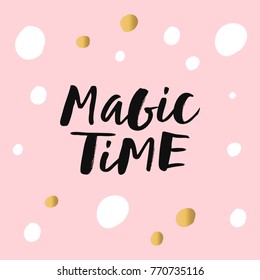 Magic time - trendy brush hand lettering. Isolated on pink background with white and gold spots. Greeting card for the winter season. Vector illustration.