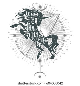Magic unicorn silhouette with inspirational quote. Let your dreams come true. Abstract geometric mystical symbol.Tribal fantasy hipster print for t-shirt, tattoo design. Ethnic decor.