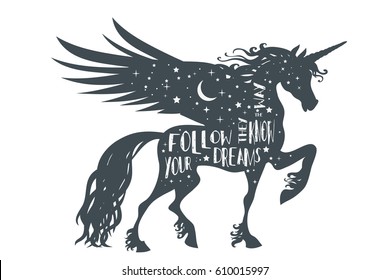 Magic unicorn silhouette with wings and quote. Follow your dreams, they know the way.  Beautiful fantasy print for t-shirt design.  Inspirational and motivational vector