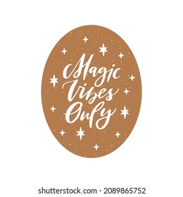 Magic vibes only vector phrase, handwritten ink, paint brushstroke lettering. Inspirational saying. Magical quote with stars. Hand drawn creative t-shirt print, trendy poster.