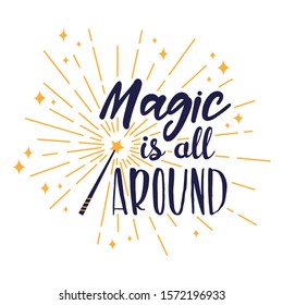 Magic wand and inspirational quote - Magic is all around. Vector