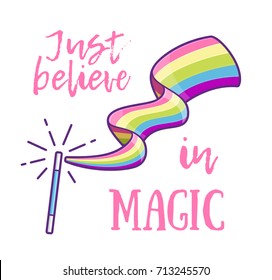 Magic wand making a rainbow color trail and slogan Just Believe in Magic. Magical stick with sparkles or rays isolated on white background. Vector cartoon style illustration for girl print design