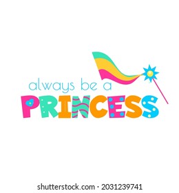 La varita mágica y la tipografía siempre son una princesa. Plantilla para impresiones de niñas, pegatinas, accesorios de fiesta. Ilustración del vector