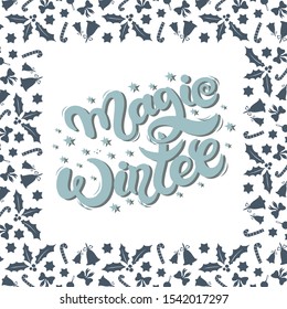 Magic Winter. Hand drawn lettering. Best for Christmas / New Year greeting cards, invitation templates, posters, banners. Vector illustration