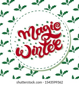 Magic Winter. Hand drawn lettering. Best for Christmas / New Year greeting cards, invitation templates, posters, banners. Vector illustration