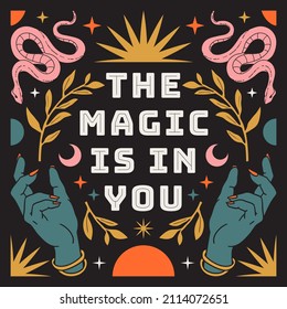 The magic is in you. Boho mystical vector poster with inspirational quote. Hand, snake, moon, sun, cosmic and floral elements in trendy bohemian celestial style. Tarot magic card.