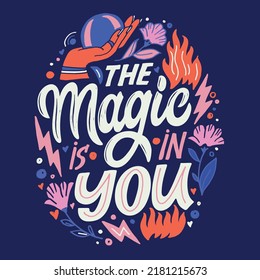 The magic is in you. Cute funny motivation hand drawn doodle lettering postcard. Lettering art for banner, t-shirt design.