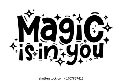 MAGIC IS IN YOU hand drawn typography quote phrase. Motivation, inspirational vector design for print on tee, card, banner, poster, hoody. Modern font calligraphy style phrase - magic is in you.