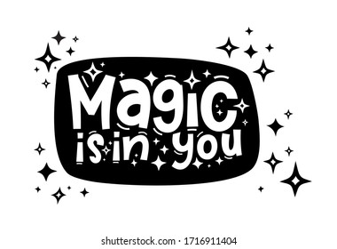 MAGIC IS IN YOU hand drawn typography quote phrase. Motivation, inspirational vector design for print on tee, card, banner, poster, hoody. Modern font calligraphy style phrase - magic is in you.