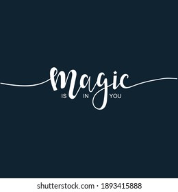 Magic is in you Hand drawn typography poster set. Conceptual handwritten phrase craft T shirt hand lettered calligraphy