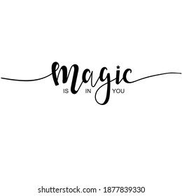 Magic is in you Inspirational vector Hand drawn typography poster. T shirt calligraphic design.