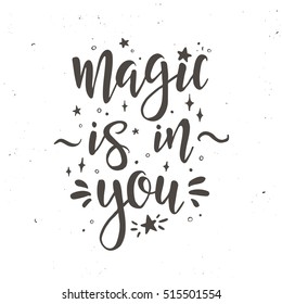 Magic is in you Inspirational vector Hand drawn typography poster. T shirt calligraphic design.