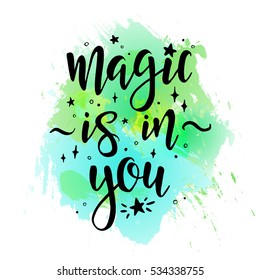 Magic is in you. Inspirational vector Hand drawn typography poster. T shirt calligraphic design.