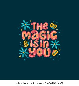 The magic is in you. Lettering quote about magic with decor elements on the dark background. 