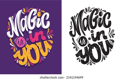 Magic is in you. Motivation hand drawn doodle lettering postcard about life. Lettering label art.