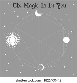 The magic is in you slogan print. Illustration of solar system for prints and t shirt design. Planets and stars around the sun with luna.