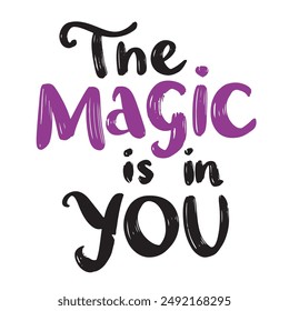 The magic is in you text lettering. Hand drawn vector art.