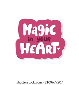 Magic of your heart lettering inscription positive quote, calligraphy vector illustration, pink, suitable for valentine's day, wedding. packaging, paper, marriage proposal