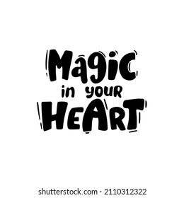 Magic of your heart lettering inscription positive quote, calligraphy vector illustration, for valentine's day, wedding. packaging, paper, marriage proposal