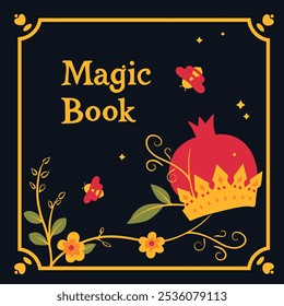 A magical children's book cover with simple hand drawn patterns in gold colors on a dark background. Golden book. Crown and pomegranate.