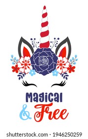 Magical and Free - Happy Independence Day July 4 lettering design illustration. Good for advertising, poster, invitation, party, greeting card, banner, gifts. American unicorn, Americorn, 'Merica. 