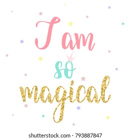 I am so magical hand lettering inscription to girls's clothing design, calligraphy vector illustration