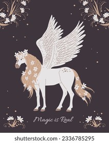 Magical horse with wings and flowers in mane, poster with text, cartoon flat vector illustration. Magic is real inscription. Fantastic pegasus drawing.