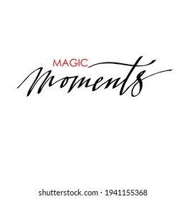 Magical moments. Calligraphic inscription, lettering. For postcards, photo overlays, posters, and social networks. Vector illustration