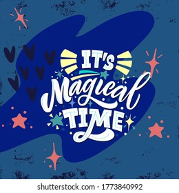 It's magical time. Vector illustration with hand-drawn lettering on texture background. Great lettering and calligraphy for greeting cards, stickers, banners, prints.