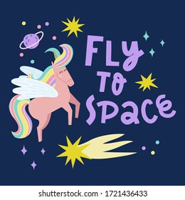 Magical unicorn character print with text phrase Fly to spase. Vector inspirational card template with falling star, planet and meteorite. 