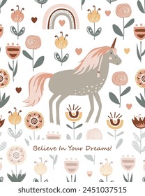 Magical unicorn with flowers background. Believe in your Dreams text. Inspirational card. Vector illustration.